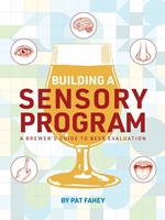 BUILDING A SENSORY PROGRAM : A BREWER'S GUIDE TO BEER EVALUATION