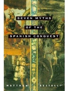 SEVEN MYTHS OF THE SPANISH CONQUEST