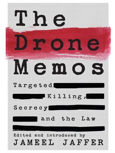 THE DRONE MEMOS: TARGETING KILLING, SECRECRY, AND THE LAW