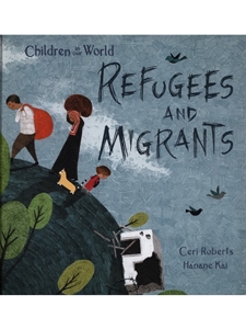 REFUGEES AND MIGRANTS (CHILDREN IN OUR WORLD)