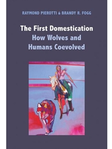 THE FIRST DOMESTICATION : HOW WOLVES AND HUMANS COEVOLVED