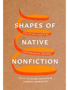 SHAPES OF NATIVE NONFICTION: COLLECTED ESSAYS BY CONTEMPORARY WRITERS