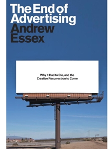 THE END OF ADVERTISING: WHY IT HAD TO DIE