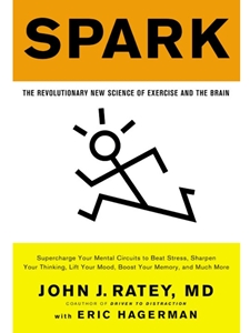 SPARK:REVOLUTIONARY NEW SCIENCE OF EXERCISE AND THE BRAIN