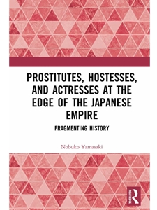 PROSTITUTES, HOSTESSES, AND ACTRESSES AT THE EDGE OF THE JAPANESE EMPIRE