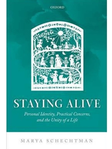 STAYING ALIVE: PERSONAL IDENTITY, PRACTICAL CONCERNS, AND THE UNITY OF A LIFE