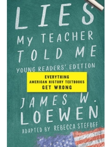 IA:ELEM 353: LIES MY TEACHER TOLD ME: YOUNG READER'S EDITION
