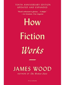 HOW FICTION WORKS (TENTH ANNIV.ED.)