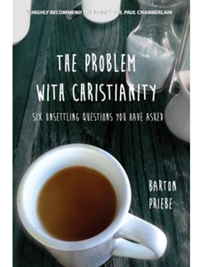 THE PROBLEM WITH CHRISTIANITY: SIX UNSETTLING QUESTIONS YOU HAVE ASKED