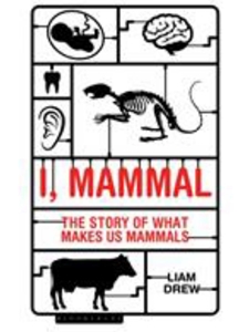 I, MAMMAL: THE STORY OF WHAT MAKES US MAMMALS