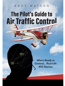 THE PILOT'S GUIDE TO AIR TRAFFIC CONTROL