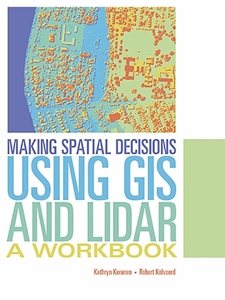 MAKING SPATIAL DECISIONS USING GIS AND LIDAR: A WORKBOOK