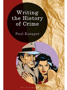 WRITING THE HISTORY OF CRIME ( WRITING HISTORY )