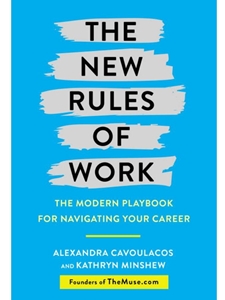THE NEW RULES OF WORK: THE MODERN PLAYBOOK TO FINDING THE PERFECT CAREER PATH, LANDING THE RIGHT JOB, AND WAKING UP EXCITED FOR WORK EVERY DAY