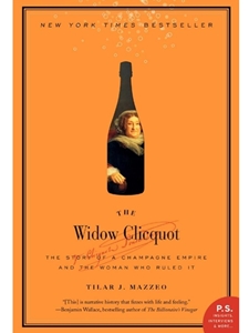 THE WIDOW CLICQUOT: THE STORY OF CHAMPAGNE EMPIRE AND THE WOMAN WHO RULED IT