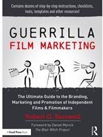 GUERRILLA FILM MARKETING: THE ULTIMATE GUIDE TO THE BRANDING, MARKETING AND PROMOTION OF INDEPENDENT FILMS & FILMMAKERS