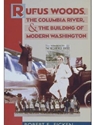RUFUS WOODS, THE COLUMBIA RIVER AND THE BUILDING OF MODERN WASHINGTON