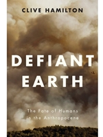 DEFIANT EARTH: THE FATE OF HUMANS IN THE ANTHROPOCENE