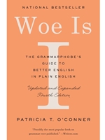 WOE IS I: THE GRAMMARPHOBE'S GUIDE TO BETTER ENGLISH