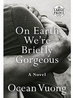 ON EARTH WE'RE BRIEFLY GORGEOUS: A NOVEL