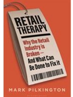 RETAIL THERAPY: WHY THE RETAIL INDUSTRY IS BROKEN - AND WHAT CAN BE DONE TO FIX IT