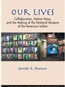 OUR LIVES:COLLABORATION,NATIVE VOICE AND THE MAKING OF THE NATL MUSEUM OF THE AMERICAN INDIAN