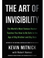 THE ART OF INVISIBILITY: THE WORLD'S MOST FAMOUS HACKER TEACHES YOU HOW TO BE SAFE IN THE AGE OF BIG BROTHER AND BIG DATA