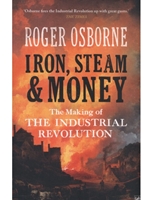 IRON,STEAM& MONEY:THE MAKING OF THE INDUSTRIAL REVOL.