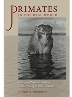 PRIMATE IN THE REAL WORLD: ESCAPING PRIMATE FOLKLORE AND CREATING PRIMATE SCIENCE