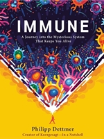 IMMUNE: A JOURNEY INTO THE MYSTERIOUS SYSTEM THAT KEEPS YOU ALIVE