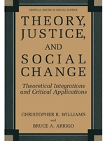 THEORY, JUSTICE, AND SOCIAL CHANGE: THEORETICAL INTEGRATIONS AND CRITICAL APPLICATIONS