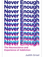 NEVER ENOUGH: THE NEUROSCIENCE AND EXPERIENCE OF ADDICTION