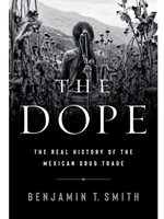 (EBOOK) THE DOPE: THE REAL HISTORY OF THE MEXICAN DRUG TRADE