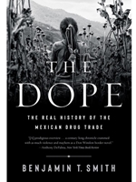 THE DOPE: THE REAL HISTORY OF THE MEXICAN DRUG TRADE