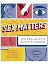 SEX MATTERS:SEXUALITY+SOCIETY READER