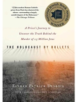 IA:HIST 435/535: THE HOLOCAUST BY BULLETS : A PRIEST'S JOURNEY TO UNCOVER THE TRUTH BEHIND THE MURDER OF 1. 5 MILLION JEWS