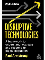 (EBOOK) DISRUPTIVE TECHNOLOGIES: A FRAMEWORK TO UNDERSTAND, EVALUATE AND RESPOND TO DIGITAL DISRUPTION