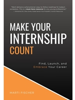 MAKE YOUR INTERNSHIP COUNT: FIND, LAUNCH, AND EMBRACE YOUR CAREER