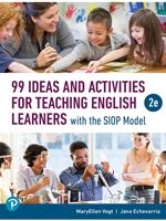 99 IDEAS AND ACTIVITIES FOR TEACHING ENGLISH LEARNERS WITH THE SIOP MODEL