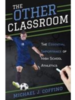 (FREE AT CWU LIBRARIES) THE OTHER CLASSROOM: THE ESSENTIAL IMPORTANCE OF HIGH SCHOOL ATHLETICS