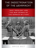 (EBOOK) THE INDOCTRINATION OF THE WEHRMACHT: NAZI IDEOLOGY AND THE WAR CRIMES OF THE GERMAN MILITARY