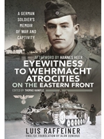 (EBOOK) EYEWITNESS TO WEHRMACHT ATROCITIES ON THE EASTERN FRONT : A GERMAN SOLDIER'S MEMOIR OF WAR AND CAPTIVITY