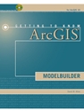 GETTING TO KNOW ARCGIS MODELBUILD.-W/CD