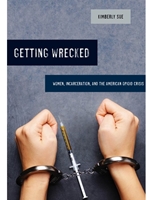 IA:LAJ 545: GETTING WRECKED: WOMEN, INCARCERATION, AND THE AMERICAN OPIOID CRISIS