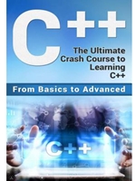 C++: THE ULTIMATE CRASH COURSE TO LEARNING C++