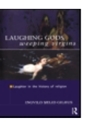 LAUGHING GODS AND WEEPING VIRGINS:LAUGHTER IN THE HISTORY OF RELIGION