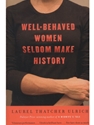 WELL-BEHAVED WOMEN SELDOM MAKE HISTORY