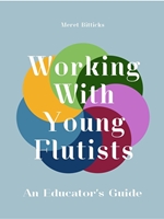 WORKING WITH YOUNG FLUTISTS: AN EDUCATOR'S GUIDE