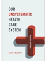 OUR UNSYSTEMATIC HEALTH CARE SYSTEM
