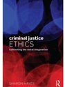 CRIMINAL JUSTICE ETHICS: CULTIVATING THE MORAL IMAGINATION